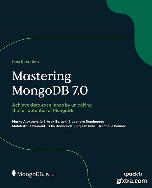 Mastering MongoDB 7.0: Achieve data excellence by unlocking the full potential of MongoDB, 4th Edition