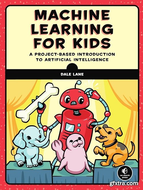 Machine Learning for Kids: A Project-Based Introduction to Artificial Intelligence