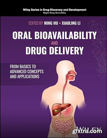 Oral Bioavailability and Drug Delivery: From Basics to Advanced Concepts and Applications