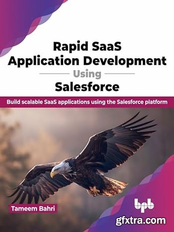 Rapid SaaS Application Development Using Salesforce: Build scalable SaaS applications using the Salesforce platform