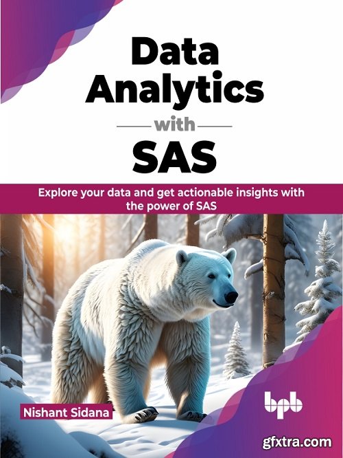 Data Analytics with SAS: Explore your data and get actionable insights with the power of SAS