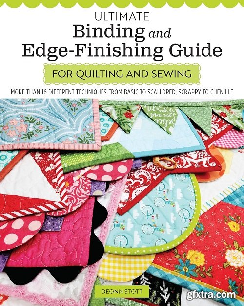 Ultimate Binding and Edge-Finaishing Guide for Quilting and Sewing: More Than 16 Different Techniques from Basic to Scalloped