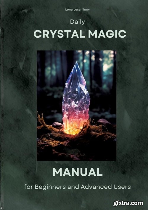 Daily Crystal Magic: Manual for Beginners and Advanced Users