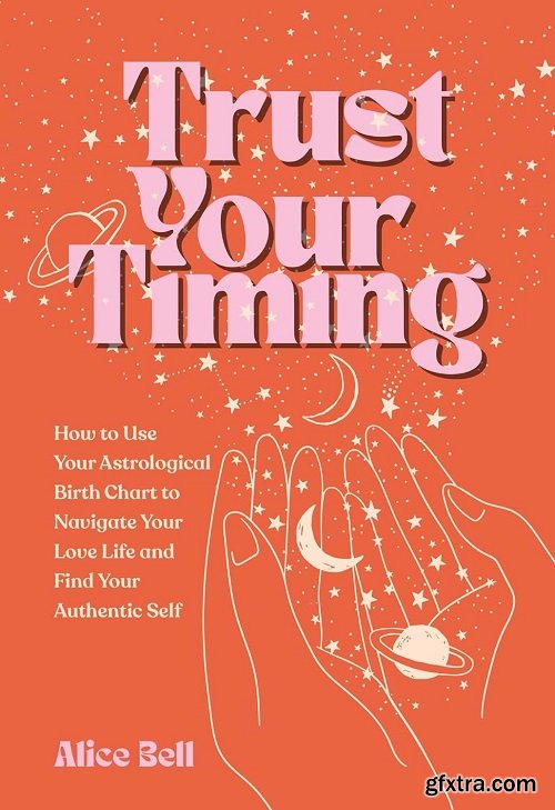 Home eBooks & eLearning   Trust Your Timing: How to Use Your Astrological Birth Chart to Navigate Your Love Life and Find Your Authentic Self