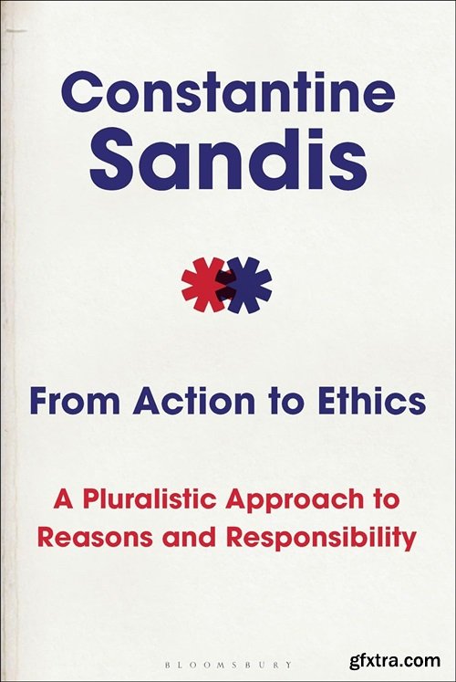 From Action to Ethics: A Pluralistic Approach to Reasons and Responsibility