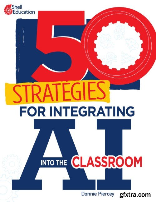 50 Strategies for Integrating AI into the Classroom (50 Strategies)