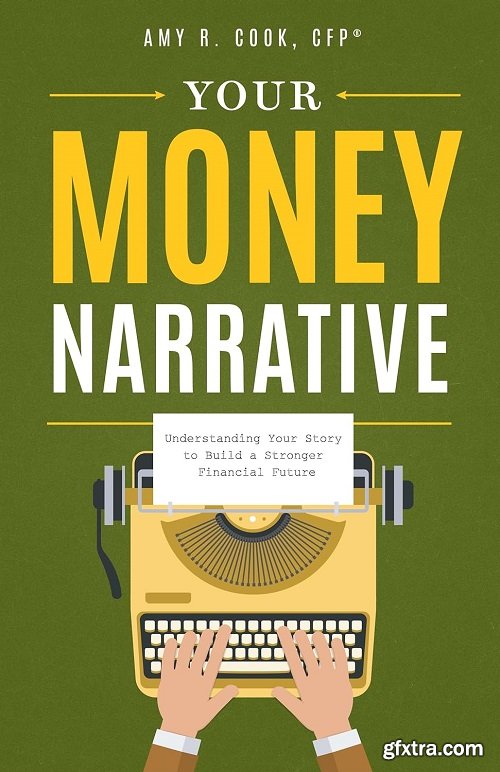 Your Money Narrative: Understanding Your Story to Build a Stronger Financial Future