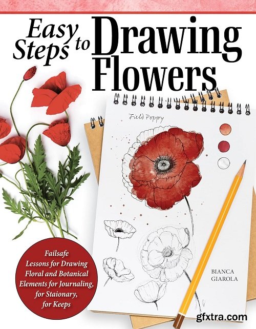 Easy Steps to Drawing Flowers: Failsafe Lessons for Drawing Floral and Botanical Elements for Journaling, for Stationery