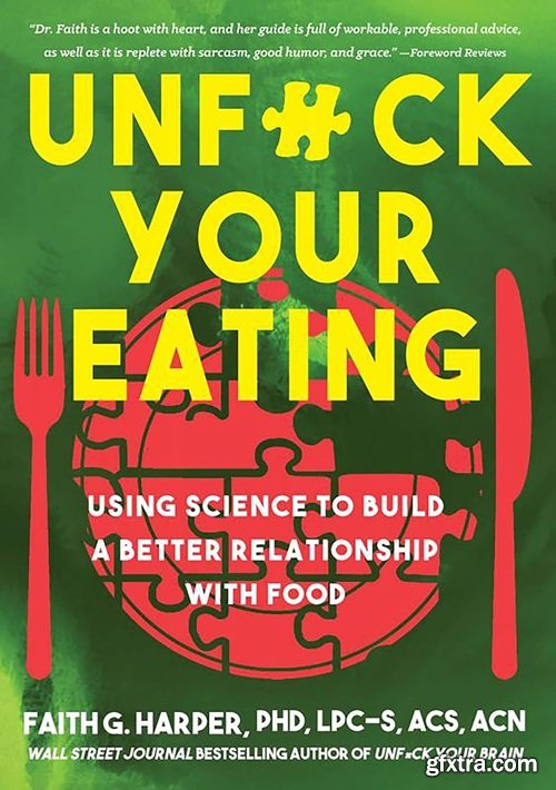 Unfuck Your Eating: Using Science to Build a Better Relationship with Food, Health, and Body Image (5-Minute Therapy)