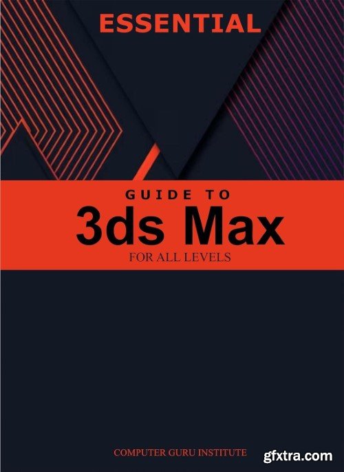 Essential Guide to 3ds Max for All Levels (2024 Collection: Forging Ahead in Tech and Programming)