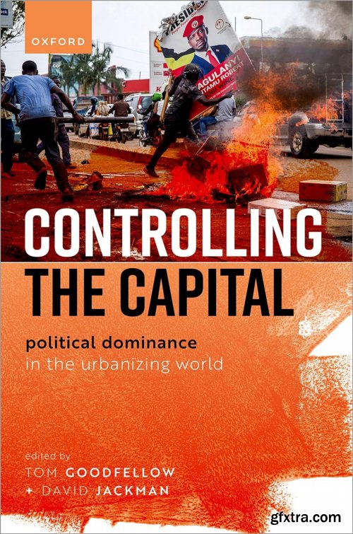 Controlling the Capital: Political Dominance in the Urbanizing World (EPUB)