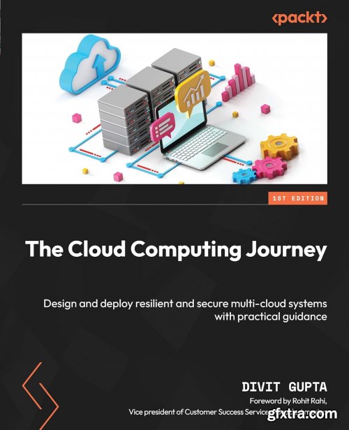 The Cloud Computing Journey: Design and deploy resilient and secure multi-cloud systems with practical guidance