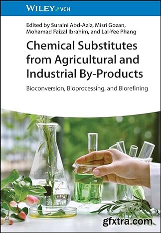 Chemical Substitutes from Agricultural and Industrial By-Products: Bioconversion, Bioprocessing, and Biorefining