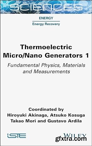 Thermoelectric Micro / Nano Generators, Volume 1: Fundamental Physics, Materials and Measurements