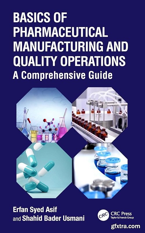 Basics of Pharmaceutical Manufacturing and Quality Operations: A Comprehensive Guide