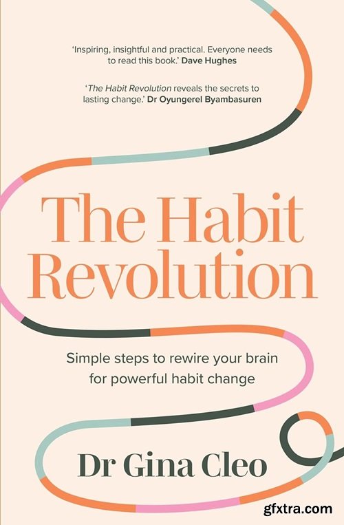 The Habit Revolution : Simple Steps to Rewire Your Brain for Powerful Habit Change