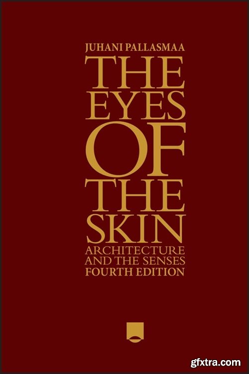 The Eyes of the Skin: Architecture and the Senses, 4th Edition