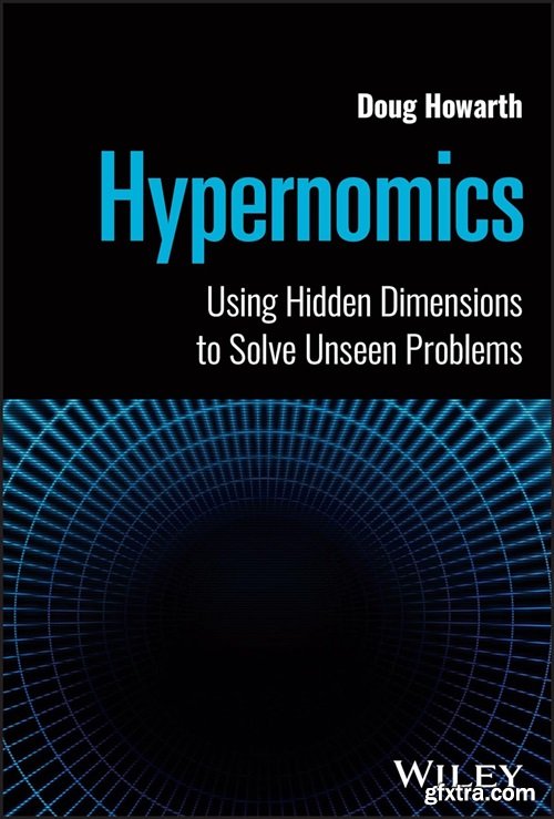 Hypernomics: Using Hidden Dimensions to Solve Unseen Problems