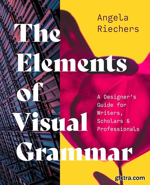 Home eBooks & eLearning   The Elements of Visual Grammar: A Designer\'s Guide for Writers, Scholars, and Professionals