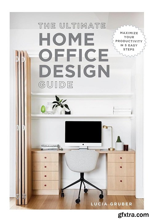 The Ultimate Home Office Design Guide: Maximize your productivity in 5 easy steps