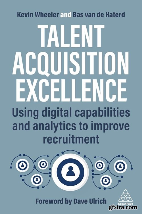 Talent Acquisition Excellence: Using Digital Capabilities and Analytics to Improve Recruitment