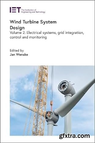 Wind Turbine System Design. Volume 2: Electrical systems, grid integration, control and monitoring