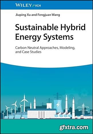 Sustainable Hybrid Energy Systems: Carbon Neutral Approaches, Modeling, and Case Studies