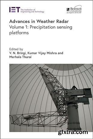 Advances in Weather Radar. Volume 1: Precipitation sensing platforms