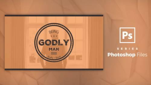 PSD Files - Being A Godly Man