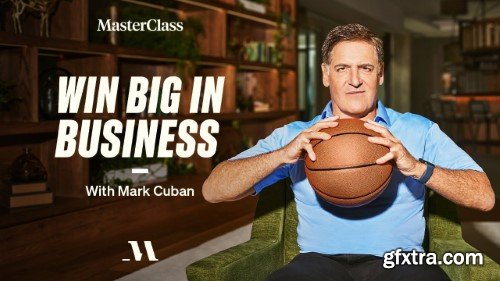 MasterClass - Mark Cuban Teaches Win Big in Business