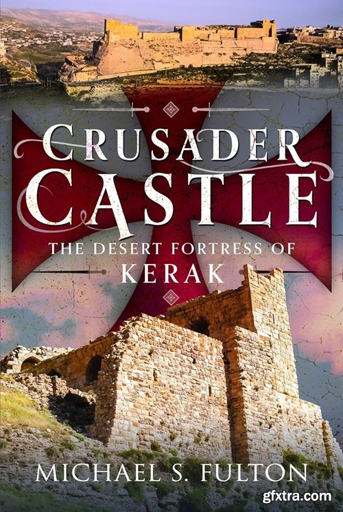 Crusader Castle: The Desert Fortress of Kerak