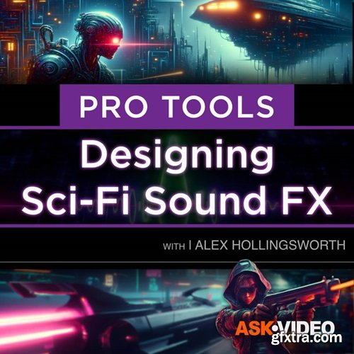 Ask Video Pro Tools 301: Designing Sci-Fi and Futuristic Sound FX