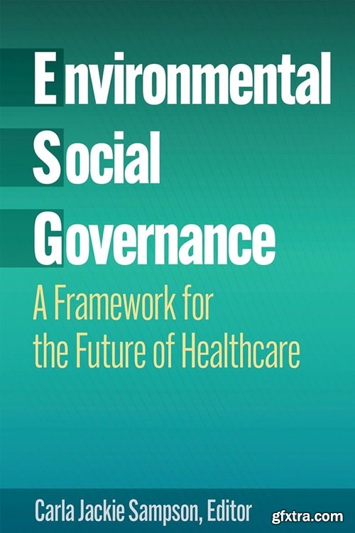 Environmental, Social, and Governance: A Framework for the Future of Healthcare