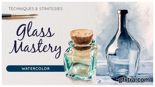 Transparent Glass Objects In Watercolor - Strategies And Techniques