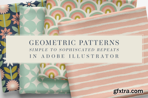 Geometric Patterns: Simple to Sophisticated Repeats in Adobe Illustrator