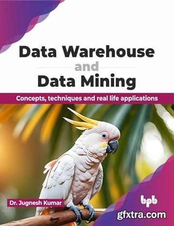 Data Warehouse and Data Mining: Concepts, techniques and real life applications