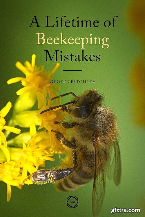 A Lifetime of Beekeeping Mistakes