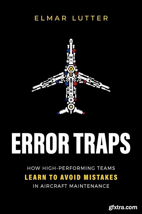 Error Traps: How High-Performing Teams Learn To Avoid Mistakes in Aircraft Maintenance