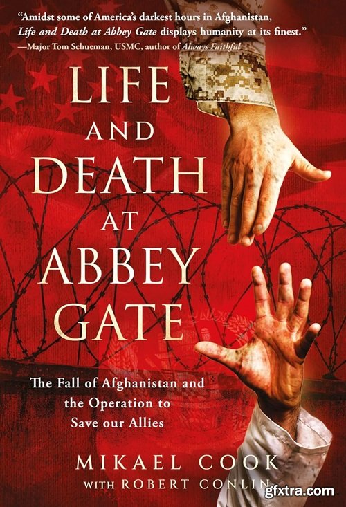 Life and Death at Abbey Gate: The Fall of Afghanistan and the Operation to Save our Allies