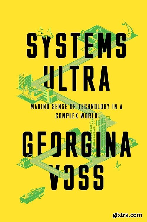 Systems Ultra: Making Sense of Technology in a Complex World