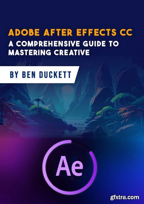 Adobe After Effects CC - A Comprehensive Guide to Mastering Creative Wizardry