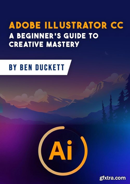 Adobe Illustrator CC : A Beginner\'s Guide to Creative Mastery