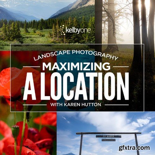 KelbyOne - Karen Hutton - Landscape Photography: Maximizing a Location