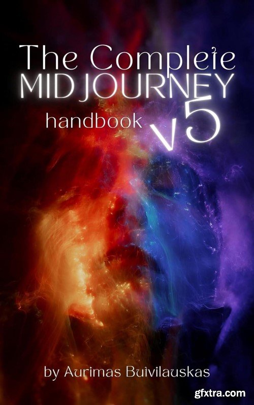 The Complete Midjourney V5 Handbook- Prompts, Tips, and Tricks