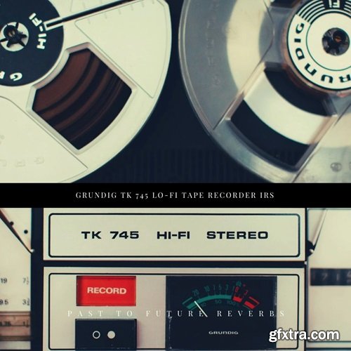 PastToFutureReverbs Grundig TK 745 Lo-Fi Tape Recorder IRs