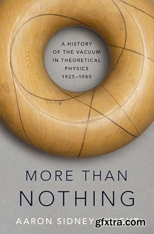 More than Nothing: A History of the Vacuum in Theoretical Physics, 1925-1980