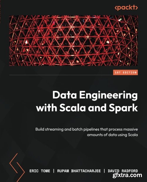 Data Engineering with Scala and Spark: Build streaming and batch pipelines that process massive amounts of data using Scala