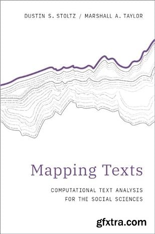 Mapping Texts: Computational Text Analysis for the Social Sciences (Computational Social Science)