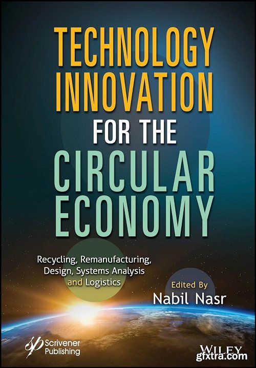 Technology Innovation for the Circular Economy: Recycling, Remanufacturing, Design, System Analysis and Logistics