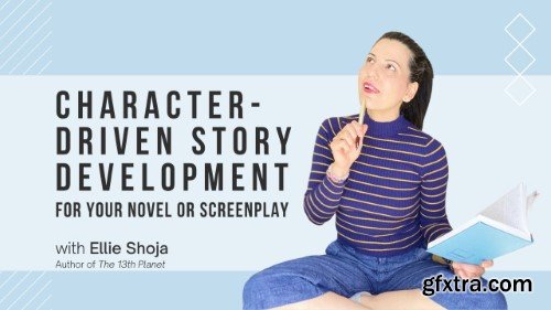 Character-Driven Story Development for Your Novel or Screenplay